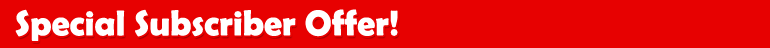 Special Subscriber Offer!
